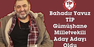 Yavuz TİP'ten milletvekili aday adayı oldu
