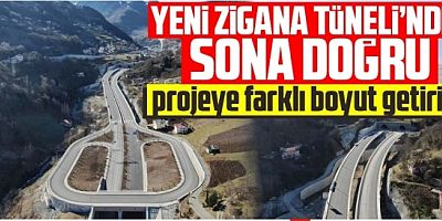 YENİ ZİGANA TÜNELİ’NDE SONA DOĞRU  l