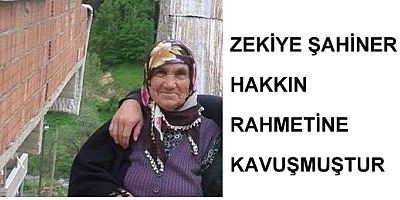 ZEKİYE ŞAHİNER HAKKIN RAHMETİNE KAVUŞMUŞTUR