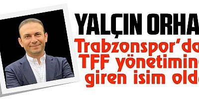 ZİGANALI YALÇIN ORHAN TFF YÖNETİMİNE GİRDİ